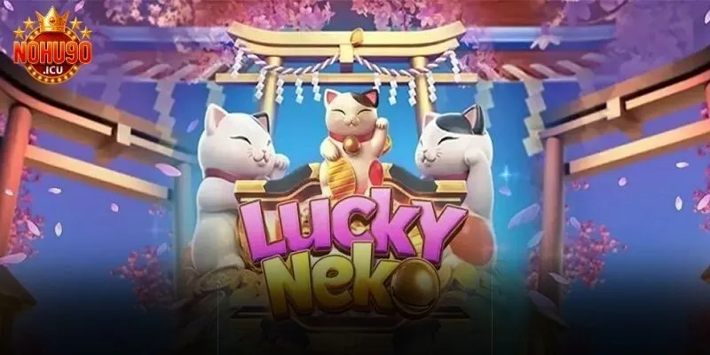 Neko May Mắn – Cách chơi hiệu quả tại cổng game nohu90 Điểm nổi bật của Neko May Mắn
