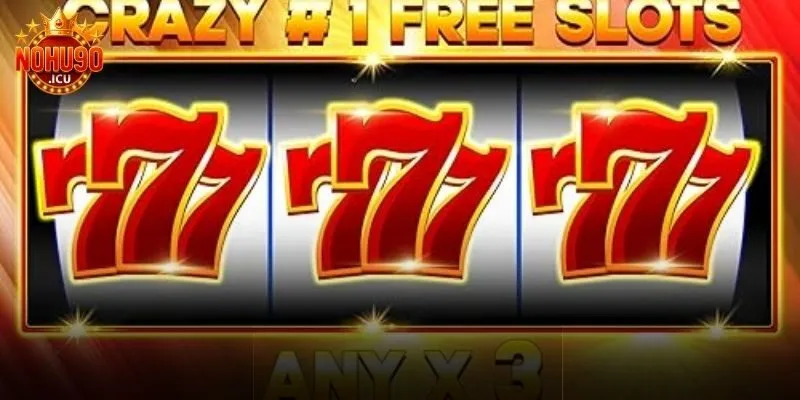 Crazy 777 – Trò chơi quay thưởng ổn định tại cổng game nohu90 Khái niệm về Crazy 777
